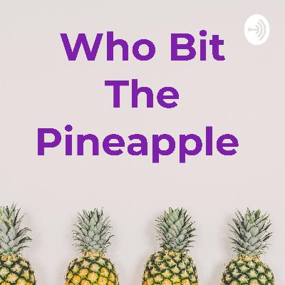 Introducing 'Who Bit The Pineapple'