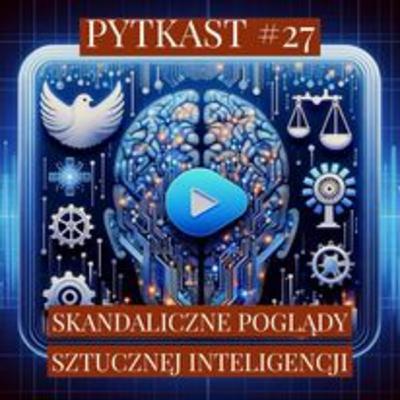 PYTKAST #27 Poglądy sztucznej inteligencji