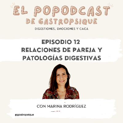 EPISODIO 12 - Relaciones de pareja complicadas y patologías digestivas, con Marina Rodríguez