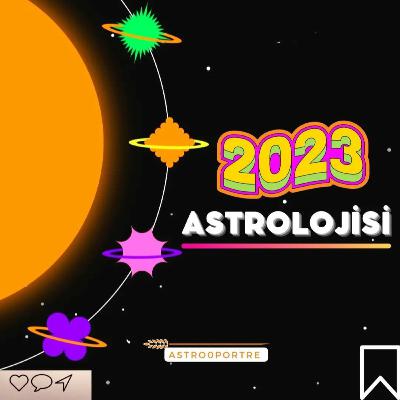 2023 Astrolojisi-lV: Zodyak Temaları 2023 Astrolojisi-lV: Zodyak Temaları