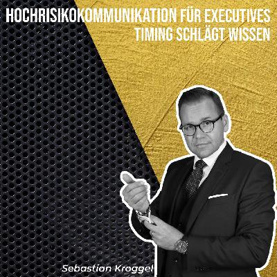 #069 Hochrisikokommunikation für Executives – Timing schlägt Wissen #069 Hochrisikokommunikation für Executives – Timing schlägt Wissen