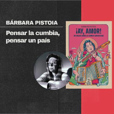 Bárbara Pistoia: Pensar la cumbia, pensar un país