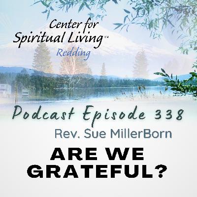 Ep. 338 Are We Grateful? - Rev. Sue MillerBorn