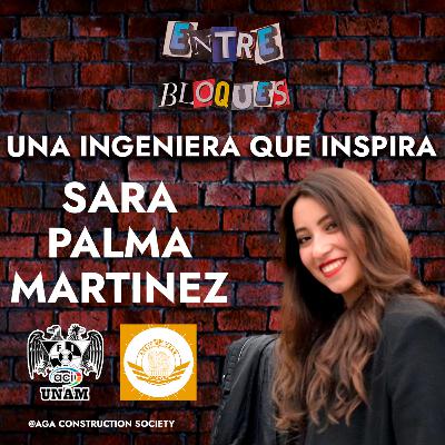 Entre Bloques |Capitulo 1: Una ingeniera que inspira - Sara Palma Martínez