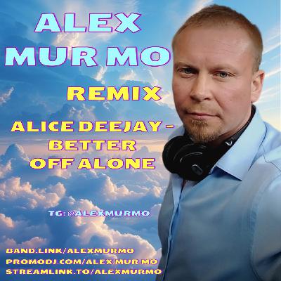 Alice Deejay - Better of Alone (Alex Mur Mo Remix)
