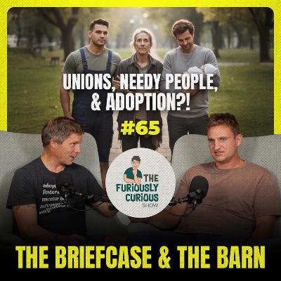 Unions, Needy People, & Should you Adopt? - Briefcase & The Barn - Ep 65