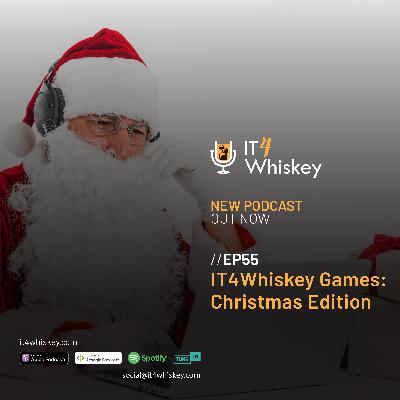 EP55 - IT4Whiskey Games: Christmas Edition EP55 - IT4Whiskey Games: Christmas Edition