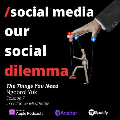 Ep. 7 - "Ngobrol Yuk" w/ @lutfiahfe TALK ABOUT SOCIAL MEDIA...OUR SOCIAL DILEMMA
