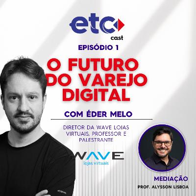 ETC Cast Ep. 1 - O Futuro do E-commerce com Éder Melo da Wave Lojas Virtuais ETC Cast Ep. 1 - O Futuro do E-commerce com Éder Melo da Wave Lojas Virtuais