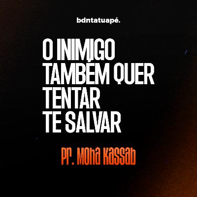 O inimigo também quer tentar te salvar - BDN Tatuapé 09.06.2024