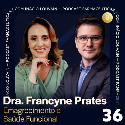 Ep #36 - Emagrecimento e Saúde Funcional | Dra. Francyne Prates e Inácio Louvain Ep #36 - Emagrecimento e Saúde Funcional | Dra. Francyne Prates e Inácio Louvain