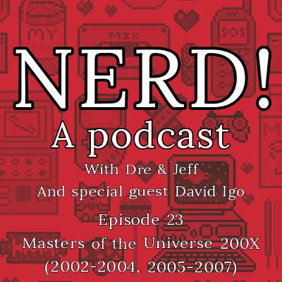 NERD! Episode 23: Masters of the Universe 200X with David Igo