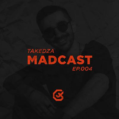 Takedza - MADCAST 004
