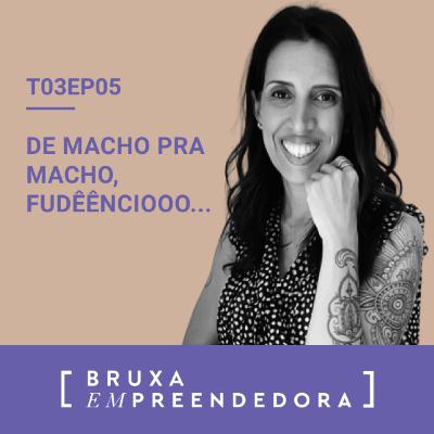 T03E05 - De macho pra macho, Fudêênciooo... T03E05 - De macho pra macho, Fudêênciooo...