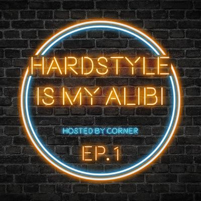 Hardstyle is my Alibi Ep. 1
