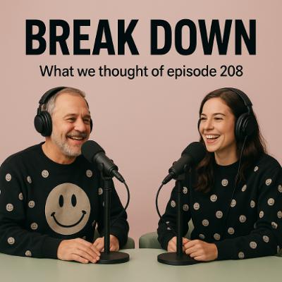 Breakdown - Episode 208 - What We Thought