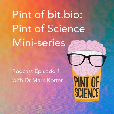 Pint of bit.bio: A Pint of Science mini-series. Episode 1: Coding cells with Dr Mark Kotter