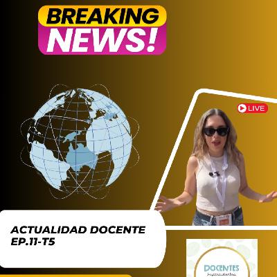 Ep.11-T5 Actualidad docentes parte II