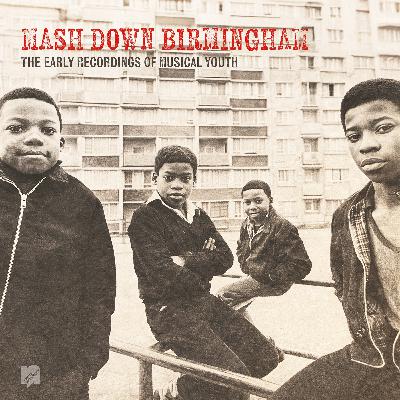 Mash Down Birmingham: The Story of Musical Youth: Part 2 Mash Down Birmingham: The Story of Musical Youth: Part 2