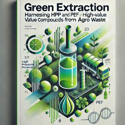 Green Extraction: Harnessing HPP and PEF for High-Value Compounds from Agro Waste
