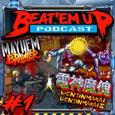 Beat'em Up Podcast #1 - Mayhem Brawler + Denjin Makai I y II