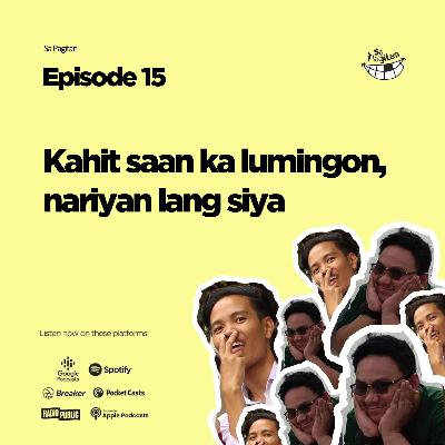 Episode 15: Kahit saan ka lumingon nariyan lang siya