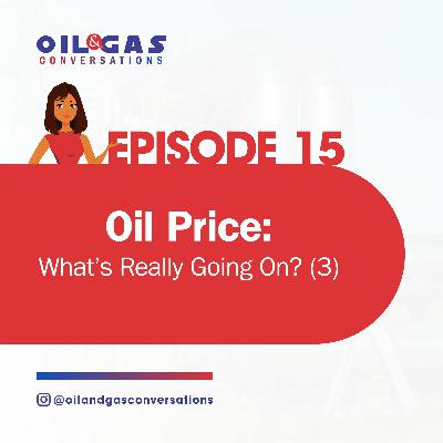 #15 - Oil Price: What is Really Going On? (3)