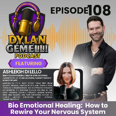 Episode #108 Featuring Ashleigh Di Lello!  BIO EMOTIONAL HEALING:  How to rewire your nervous system!!  A life of pain and joy and the keys to overcoming adversity!