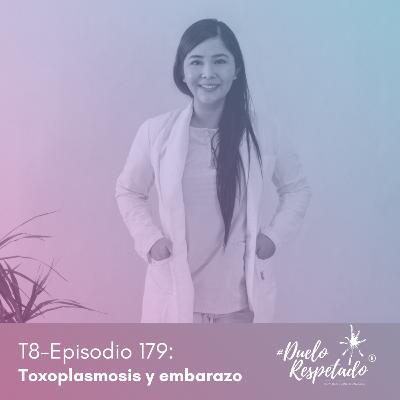 T8 Ep 179 Toxoplasmosis y embarazo