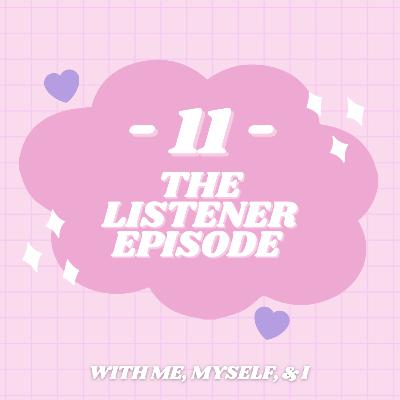 S2 | E11: The Listener Episode with Me, Myself, & I