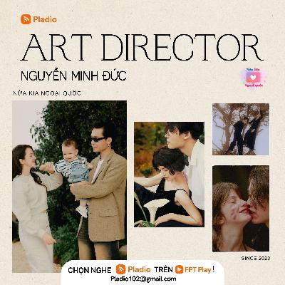 Art Director Nguyễn Minh Đức - Lấy vợ xứ Bạch Dương Art Director Nguyễn Minh Đức - Lấy vợ xứ Bạch Dương