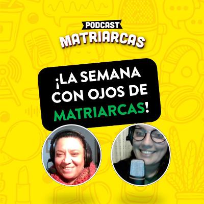La semana con ojos de MATRIARCAS #sueñoporundía
