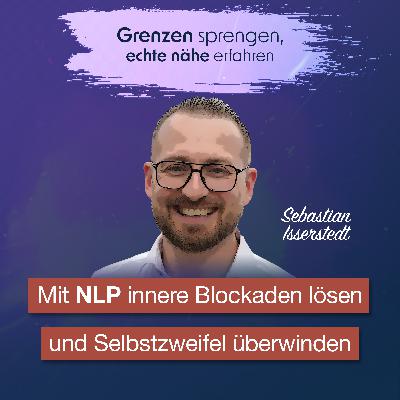 #064 Mit NLP innere Blockaden lösen und Selbstzweifel überwinden - Interview mit Sebastian Isserstedt #064 Mit NLP innere Blockaden lösen und Selbstzweifel überwinden - Interview mit Sebastian Isserstedt