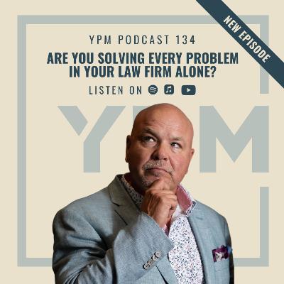 Are You Solving Every Problem In Your Law Firm Alone?