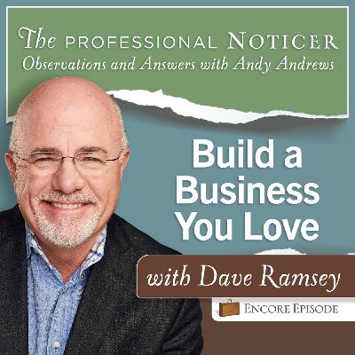 Encore Episode: Build a Business You Love with Dave Ramsey Encore Episode: Build a Business You Love with Dave Ramsey