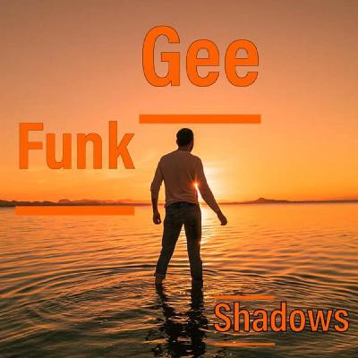 GEE FUNK - SHADOWS