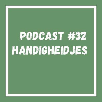 Podcast #32 Handigheidjes