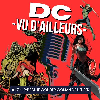 DC vu d'ailleurs - épisode 47 - L’absolue Wonder Woman de l’enfer ! - Podcast Comics