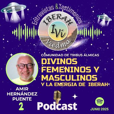 "DIVINOS FEMENINOS y MASCULINOS y la energía de IBERAH", Amir Hernández Puente "DIVINOS FEMENINOS y MASCULINOS y la energía de IBERAH", Amir Hernández Puente