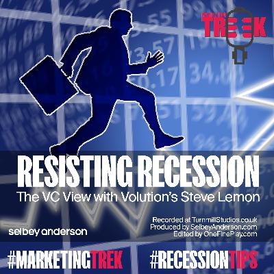 Resisting Recession: The VC View? 'Keep talking to customers' with Steve Lemon