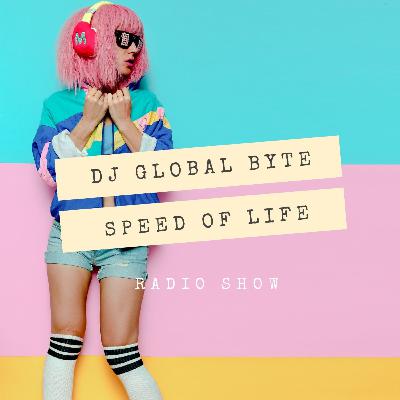 Dj Global Byte - Speed Of Life Radio Show