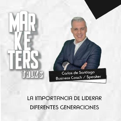 Liderazgo generacional #MarketersTalks Carlos de Santiago