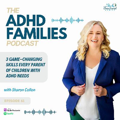 Episode 61: 3 Game-Changing Skills Every Parent of Children With ADHD Needs