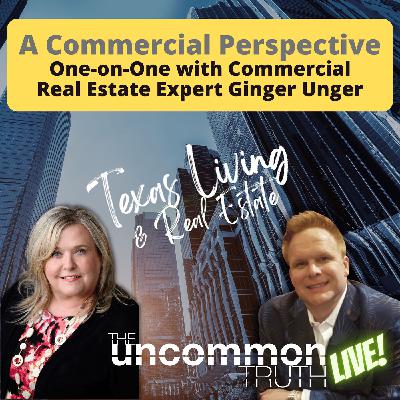A Commercial Perspective One-on-One with Commercial Real Estate Expert Ginger Unger