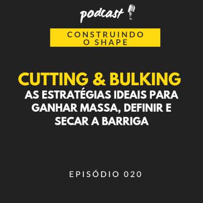 Cutting e Bulking - as estratégias ideais para ganhar massa e definição muscular