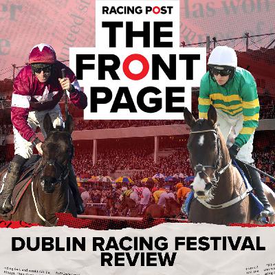 369: Dublin Racing Festival 2026 Review | The Front Page