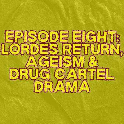 8. Lorde Returns, Ageism & Drug Cartel Drama 8. Lorde Returns, Ageism & Drug Cartel Drama