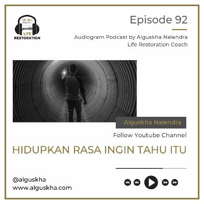 Ep #92: Hidupkan Rasa Ingin Tahu Itu Ep #92: Hidupkan Rasa Ingin Tahu Itu