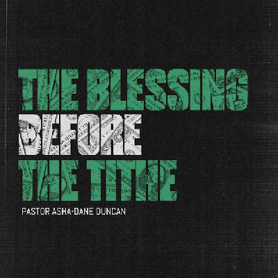 The Blessing Before The Tithe - Pastor Asha-Dane Duncan