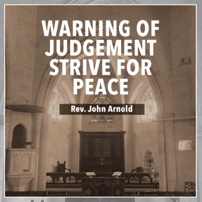 Warning of Judgement, Strive for Peace - Rev. John Arnold